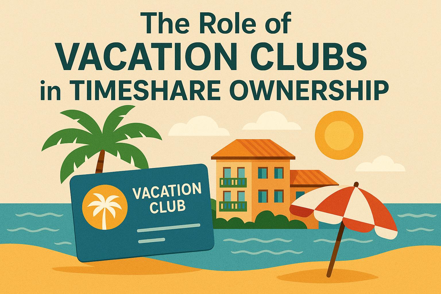The role of vacation clubs in timeshare ownership.